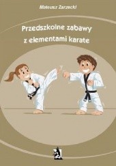 Okładka książki Przedszkolne zabawy z elementami karate Mateusz Zarzecki