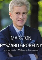 Okładka książki Maraton. Ryszard Grobelny w rozmowie z Michałem Kopińskim Ryszard Grobelny