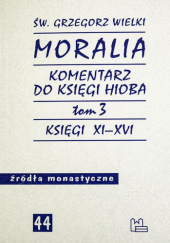 Okładka książki Moralia. Komentarz do Księgi Hioba. Tom 3. Księgi XI-XVI św. Grzegorz Wielki