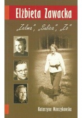 Okładka książki Elżbieta Zawacka. "Zelma", "Suica", "Zo" Katarzyna Minczykowska