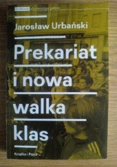 Okładka książki Prekariat i nowa walka klas Jarosław Urbański