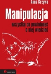 Okładka książki Manipulacja. Wszystko co powinieneś o niej wiedzieć Anna Grzywa