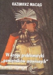 Okładka książki W kręgu problematyki "pamiętników mówionych" Kazimierz Maciąg
