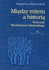 Okładka książki Między mitem a historią. Twórczość Włodzimierza Odojewskiego Magdalena Rabizo-Birek