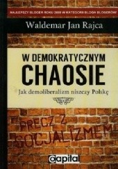 W demokratycznym chaosie. Jak demoliberalizm niszczy Polskę