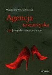 Okładka książki Agencja towarzyska. (nie) zwykłe miejsce pracy Magdalena Wojciechowska