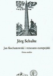 Okładka książki Jan Kochanowski i renesans europejski Jörg Schulte
