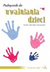 Okładka książki Podręcznik do uwalniania dzieci Frank Hammond, Ida Mae Hammond