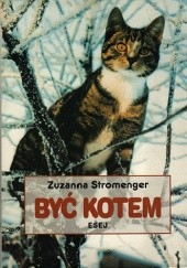 Okładka książki Być kotem: Fikcje i realia: Esej Zuzanna Stromenger