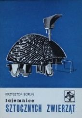 Okładka książki Tajemnice sztucznych zwierząt Krzysztof Boruń