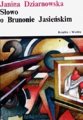 Okładka książki Słowo o Brunonie Jasieńskim Janina Dziarnowska