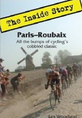 Okładka książki Paris-Roubaix: The Inside Story. All the bumps of cycling's cobbled classic. Les Woodland
