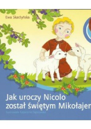 Okładka książki Jak uroczy Nicolo został świętym Mikołajem Paweł Kołodziejski, Ewa Skarżyńska