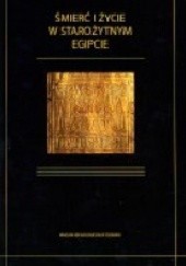 Okładka książki Śmierć i życie w starożytnym Egipcie