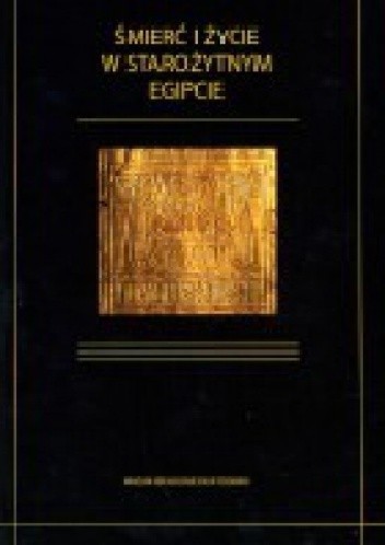 Okładka książki Śmierć i życie w starożytnym Egipcie Andrzej Ćwiek