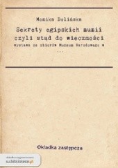 Okładka książki Sekrety egipskich mumii czyli stąd do wieczności Monika Dolińska