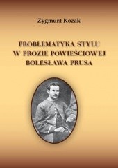Okładka książki Problematyka stylu w prozie powieściowej Bolesława Prusa Zygmunt Kozak