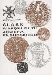 Śląsk w kręgu kultu Józefa Piłsudskiego