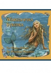 Okładka książki Warszawska Syrenka The Warsaw Mermaid Die Warschauer Wassernixe Katarzyna Małkowska, Bogusław Michalec