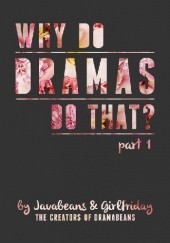 Okładka książki Why Do Dramas Do That? Part 1 Girlfriday, Javabeans