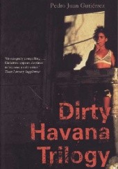 Okładka książki Dirty Havana Trilogy Pedro Juan Gutierrez