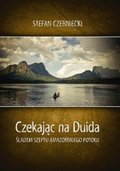 Okładka książki Czekając na Duida. Śladem szeptu amazońskiego potoku Stefan Czerniecki