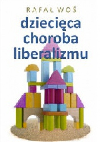 Okładka książki Dziecięca choroba liberalizmu Rafał Woś