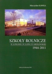 Okładka książki Szkoły rolnicze w Lublinie i Lubyczy Królewskiej 1944-2011 Mieczysław Kawka
