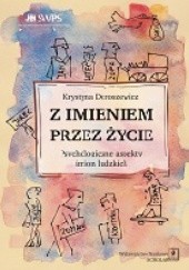 Okładka książki Z IMIENIEM PRZEZ ŻYCIE  Psychologiczne aspekty imion ludzkich Krystyna Doroszewicz
