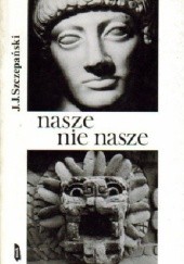 Okładka książki Nasze nie nasze Jan Józef Szczepański