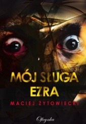 Okładka książki Mój sługa Ezra Maciej Żytowiecki