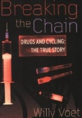 Okładka książki Breaking The Chain: Drugs and Cycling - The True Story Willy Voet