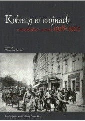 Kobiety w wojnach o niepodległość i granice 1918-1921