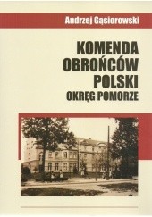 Okładka książki Komenda Obrońców Polski - Okręg Pomorze Andrzej Gąsiorowski