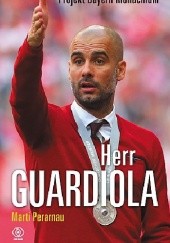 Okładka książki Herr Guardiola. Projekt Bayern Monachium Marti Perarnau