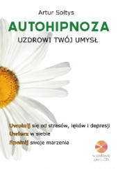 Okładka książki Autohipnoza uzdrowi twój umysł Artur Sołtys