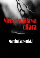 Okładka książki Nieprzypadkowa ofiara Marcin Radwański