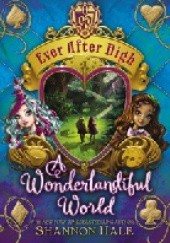 Okładka książki Ever After High: A Wonderlandiful World Shannon Hale
