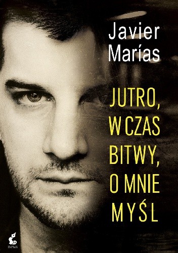 Okładka książki Jutro, w czas bitwy, o mnie myśl Javier Marías