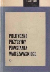 Okładka książki Polityczne przyczyny powstania warszawskiego Aleksander Skarżyński