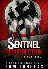 Okładka książki Sentinel Resurrection (Book One): An Occult Thriller and Spy Conspiracy from the Congo to Patagonia (The Sentinel Files 1) Tom Langlas