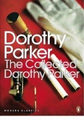 Okładka książki The Collected Dorothy Parker Dorothy Parker