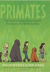 Okładka książki Primates. The fearless science of Jane Goodall, Dian Fossey and Birute Galdikas Jim Ottaviani, Maris Wicks