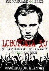 Okładka książki Lobotomia 3.0. Trzydzieści lat holocaustu prawdy o jego śmierci Wojciech Sumliński