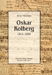 Okładka książki Oskar Kolberg 1814-1890 Agata Skrukwa