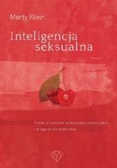 Okładka książki Inteligencja seksualna. Nasze prawdziwe oczekiwania wobec seksu i droga do ich spełnienia Marty Klein