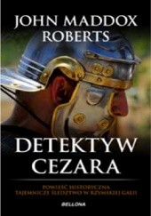 Okładka książki Detektyw Cezara. Tajemnicze śledztwo w rzymskiej Galii John Maddox Roberts