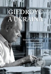 Okładka książki Giedroyc a Ukraina Magdalena Semczyszyn, Mariusz Zajączkowski