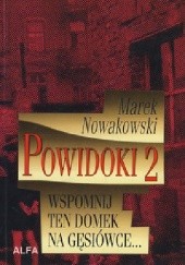 Okładka książki Powidoki 2: Wspomnij ten domek na Gęsiówce... Marek Nowakowski
