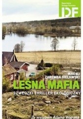Okładka książki Leśna mafia. Szwedzki thriller ekologiczny Maciej Zaremba Bielawski